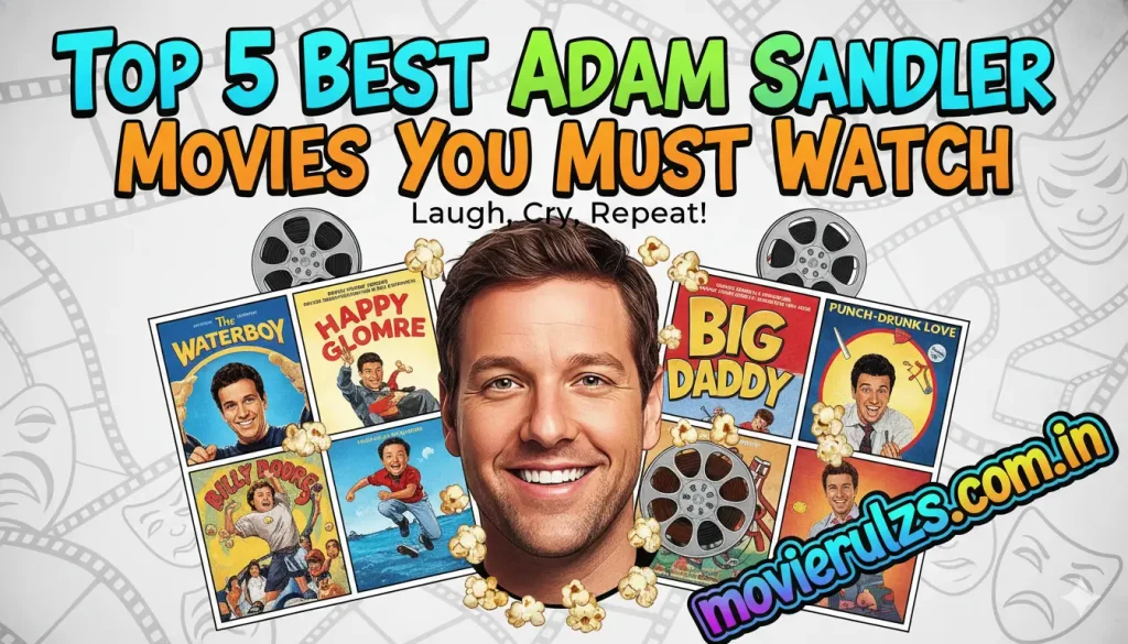 Top 5 Best Adam Sandler Movies You Must Watch Adam Sandler Movies