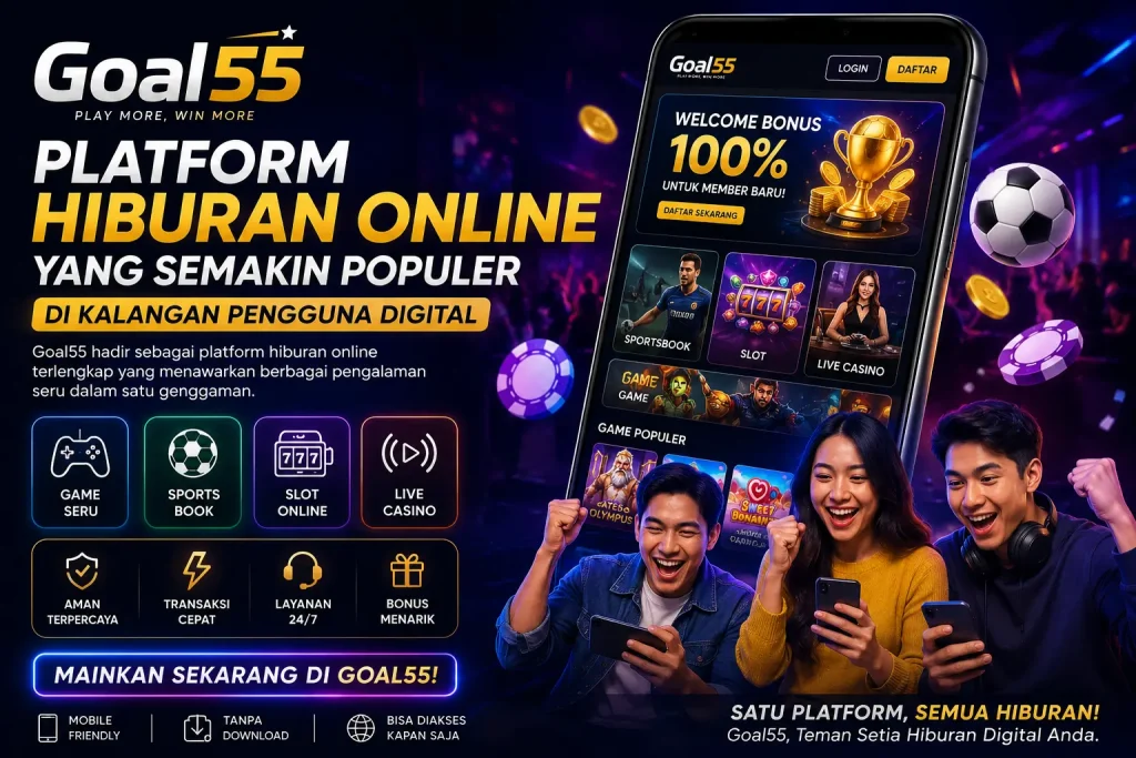 Goal55: Platform Hiburan Online yang Semakin Populer di Kalangan Pengguna Digital Goal55